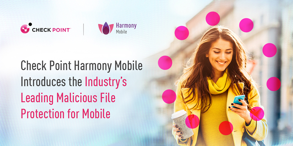 【新聞圖片】Check Point Harmony Mobile 為業界首款能夠防止惡意檔案下載的行動裝置解決方案,進一步擴展作業系統漏洞評估、三星裝置中的進階減緩威脅及易於管理的 HTTPS 檢測等附加安全防護