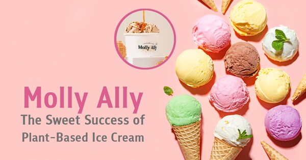 Molly Ally植物基冰淇淋----從熱忱和痛點中孕育的成功